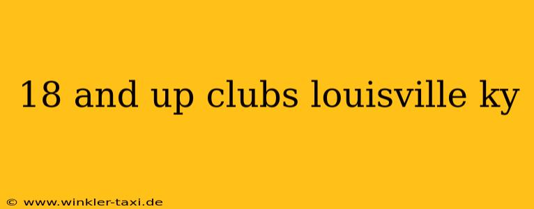 18 and up clubs louisville ky