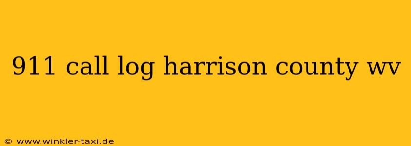911 call log harrison county wv