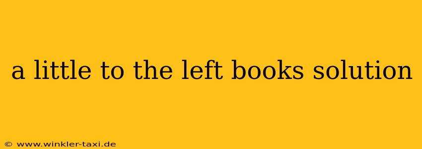 a little to the left books solution