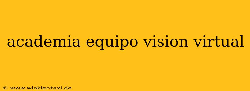 academia equipo vision virtual