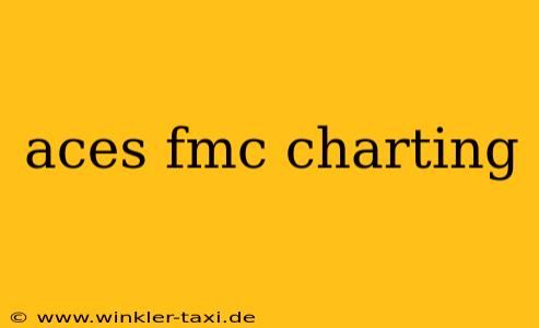 aces fmc charting