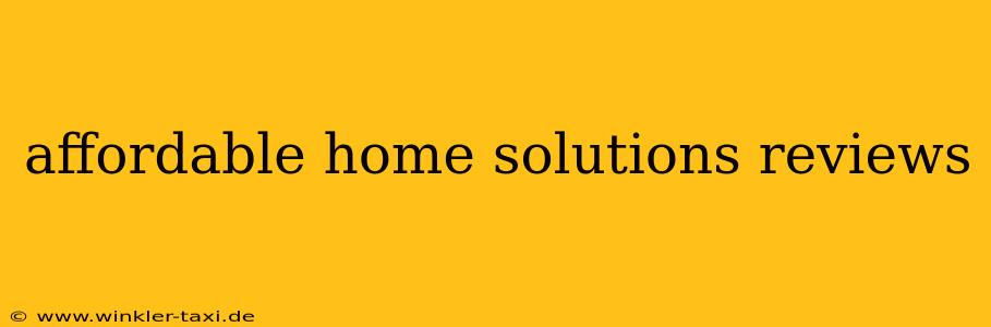 affordable home solutions reviews