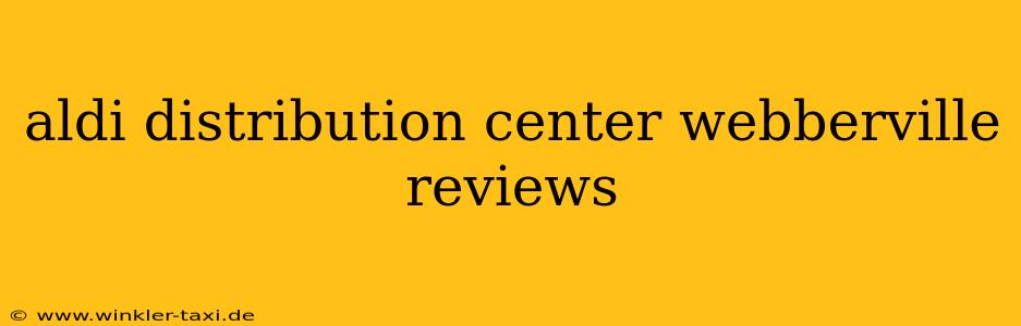 aldi distribution center webberville reviews