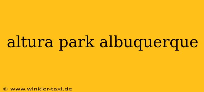 altura park albuquerque