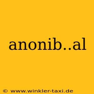 anonib..al