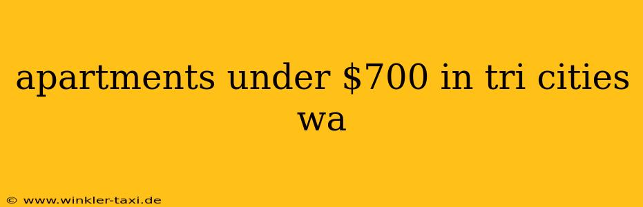 apartments under $700 in tri cities wa