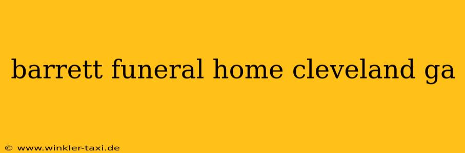barrett funeral home cleveland ga