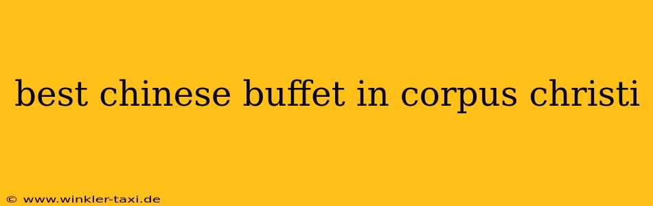 best chinese buffet in corpus christi
