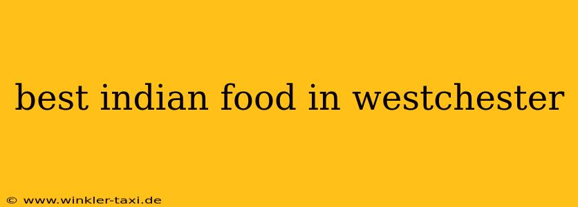 best indian food in westchester