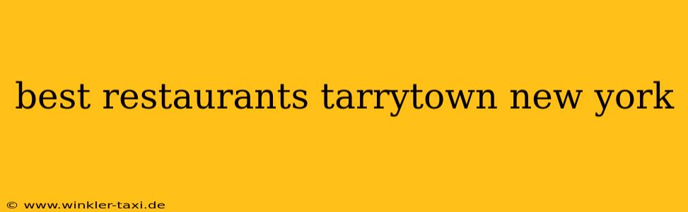 best restaurants tarrytown new york
