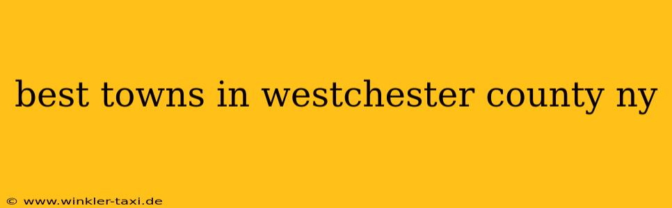 best towns in westchester county ny