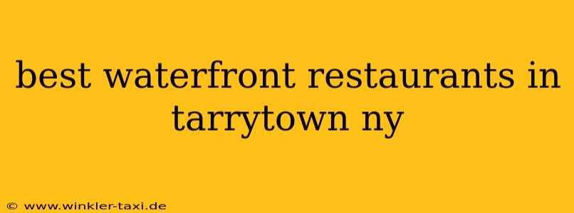 best waterfront restaurants in tarrytown ny