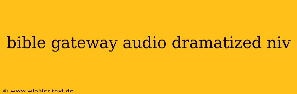 bible gateway audio dramatized niv
