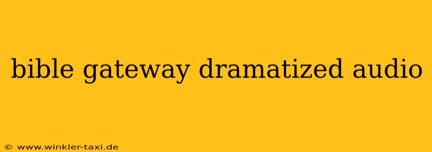 bible gateway dramatized audio