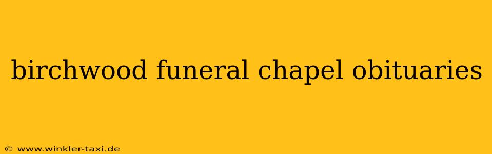 birchwood funeral chapel obituaries