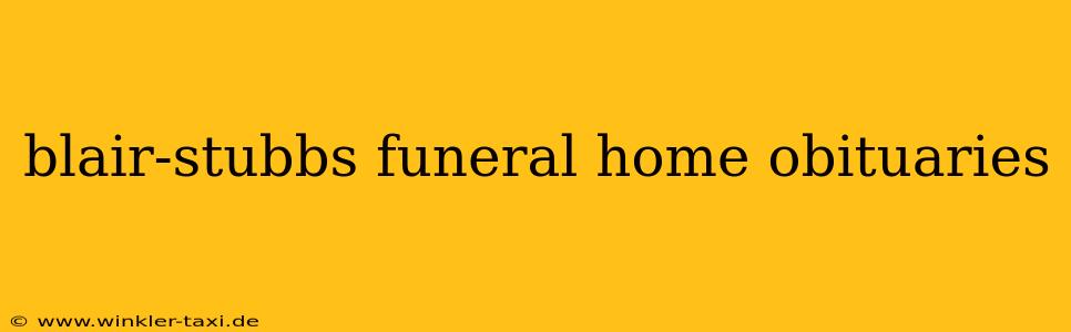blair-stubbs funeral home obituaries