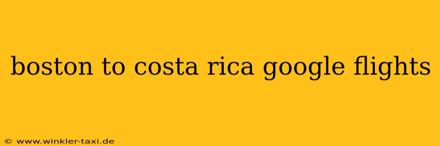 boston to costa rica google flights