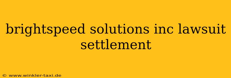 brightspeed solutions inc lawsuit settlement