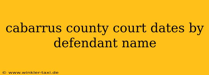 cabarrus county court dates by defendant name