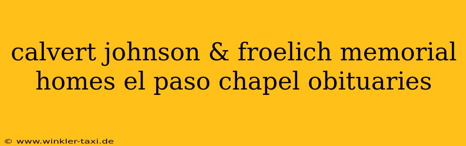 calvert johnson & froelich memorial homes el paso chapel obituaries