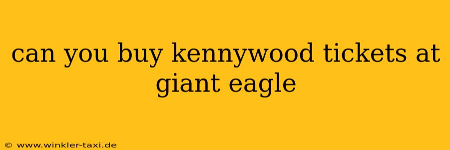 can you buy kennywood tickets at giant eagle
