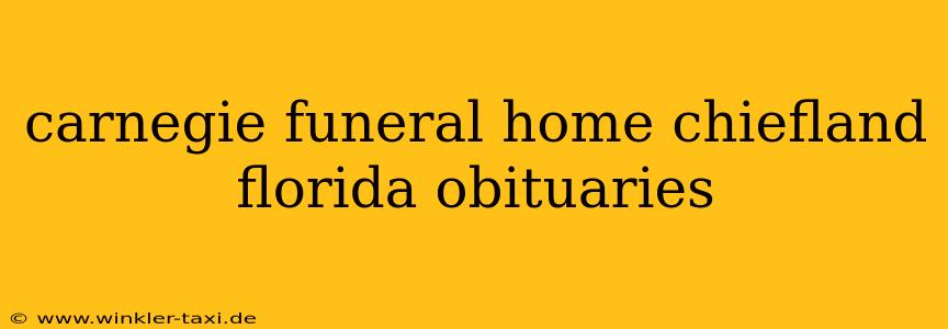 carnegie funeral home chiefland florida obituaries