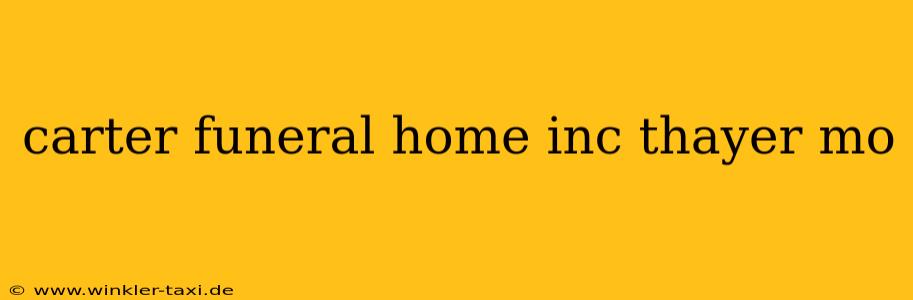 carter funeral home inc thayer mo