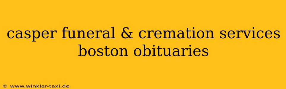 casper funeral & cremation services boston obituaries