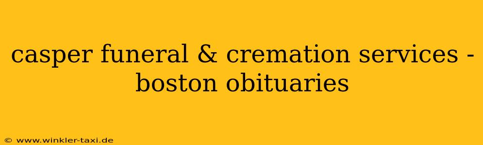 casper funeral & cremation services - boston obituaries