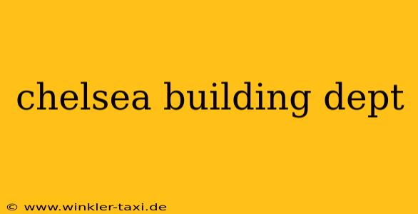 chelsea building dept