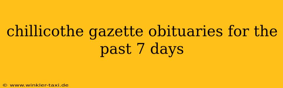 chillicothe gazette obituaries for the past 7 days