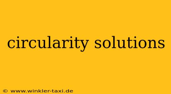 circularity solutions