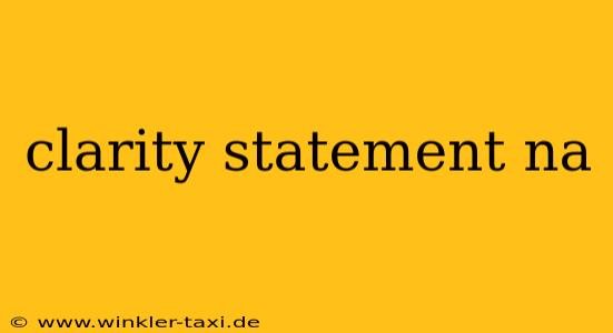clarity statement na
