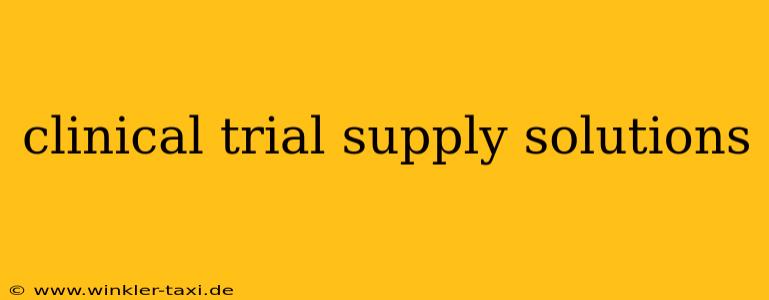 clinical trial supply solutions