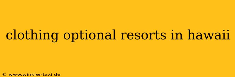 clothing optional resorts in hawaii