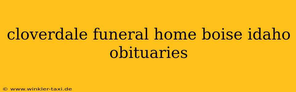 cloverdale funeral home boise idaho obituaries