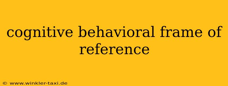 cognitive behavioral frame of reference