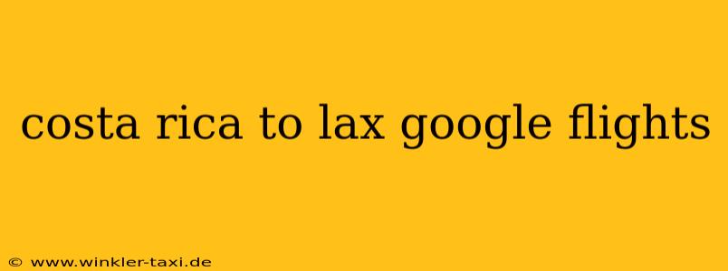 costa rica to lax google flights