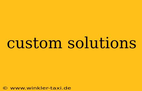 custom solutions