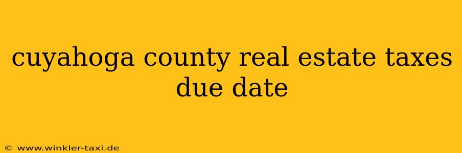 cuyahoga county real estate taxes due date