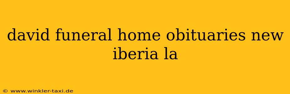 david funeral home obituaries new iberia la