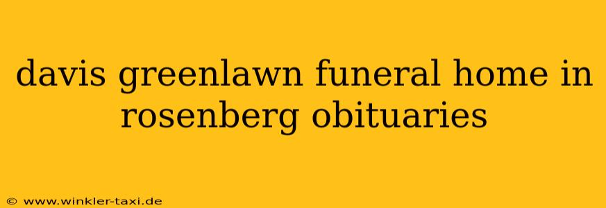 davis greenlawn funeral home in rosenberg obituaries