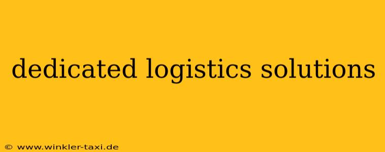 dedicated logistics solutions