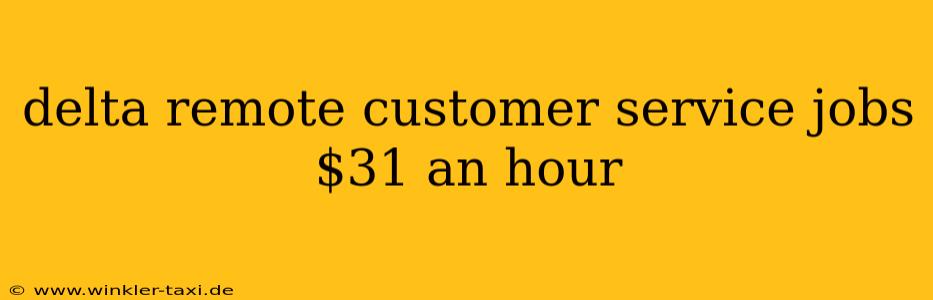 delta remote customer service jobs $31 an hour