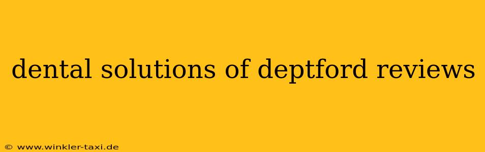 dental solutions of deptford reviews