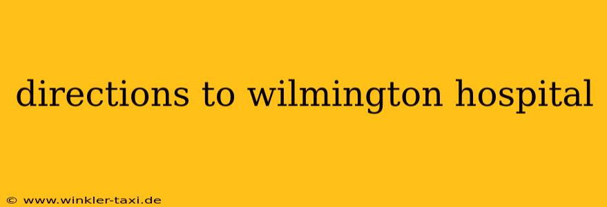 directions to wilmington hospital