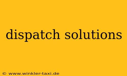 dispatch solutions