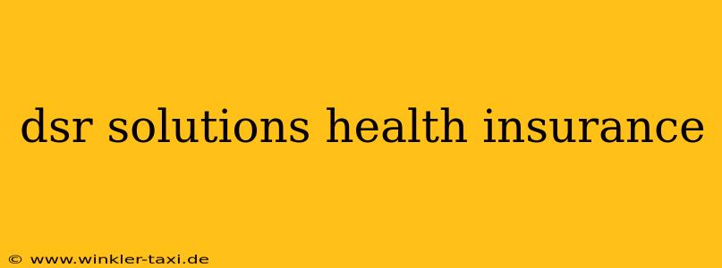 dsr solutions health insurance