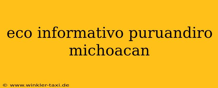 eco informativo puruandiro michoacan