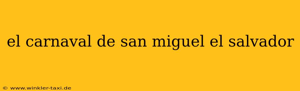 el carnaval de san miguel el salvador